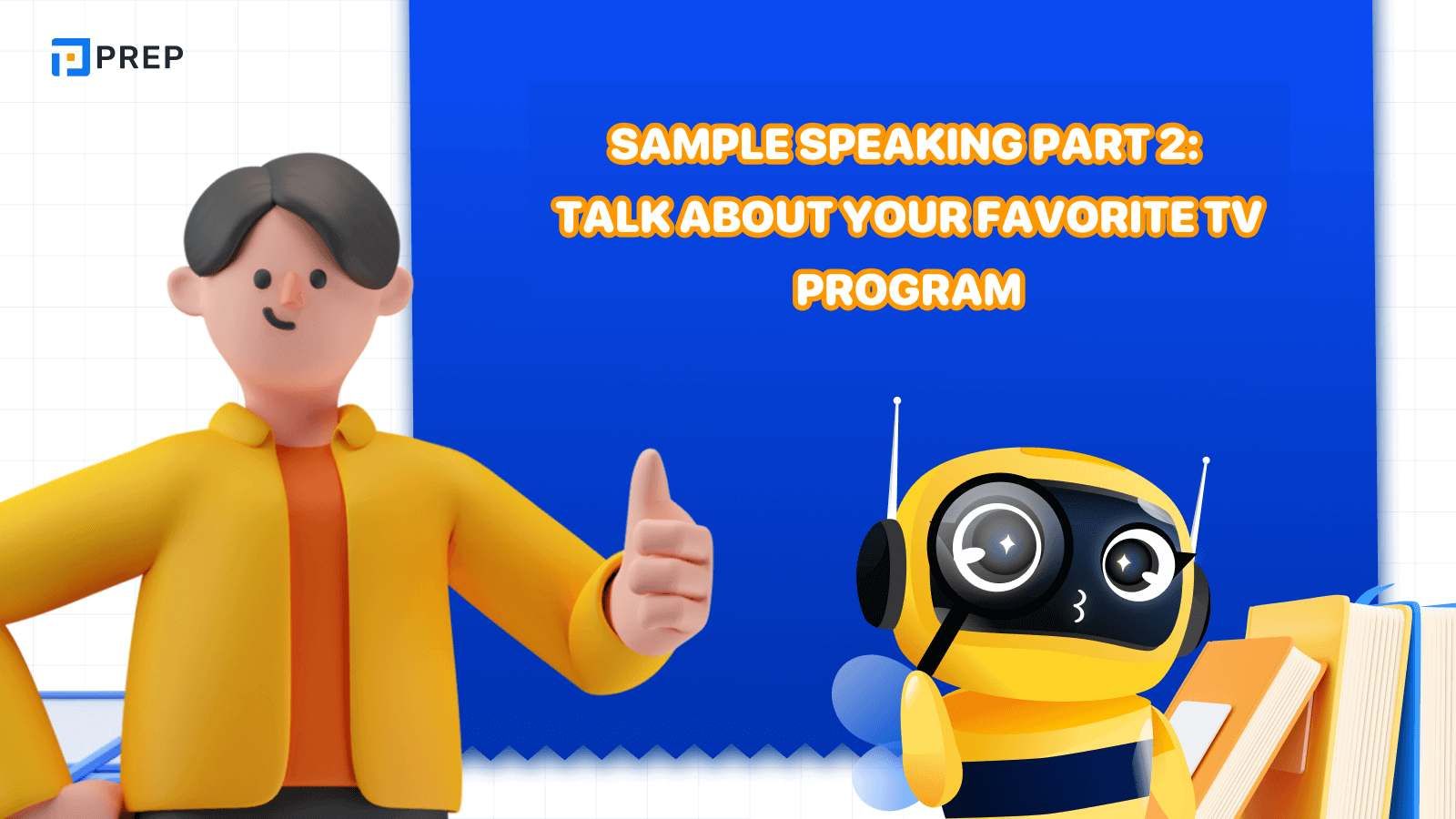 IELTS Speaking Task 2 samples: Talk about your favorite TV program