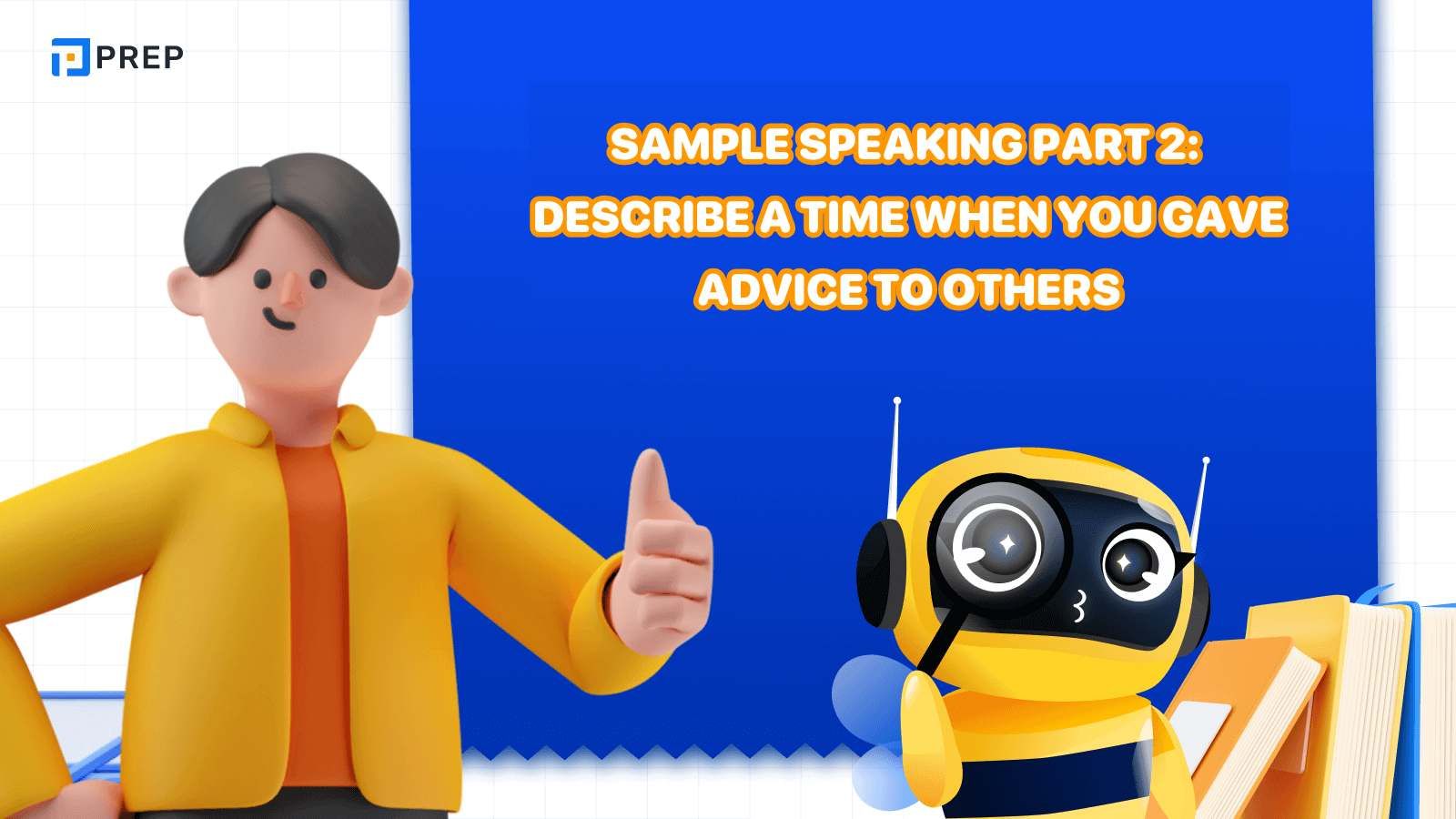 IELTS Speaking Task 2 samples: Describe a time when you gave advice to others