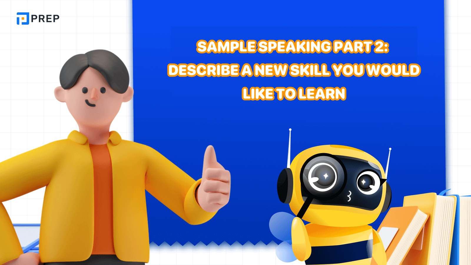 IELTS Speaking Task 2 samples: Describe a new skill you would like to learn