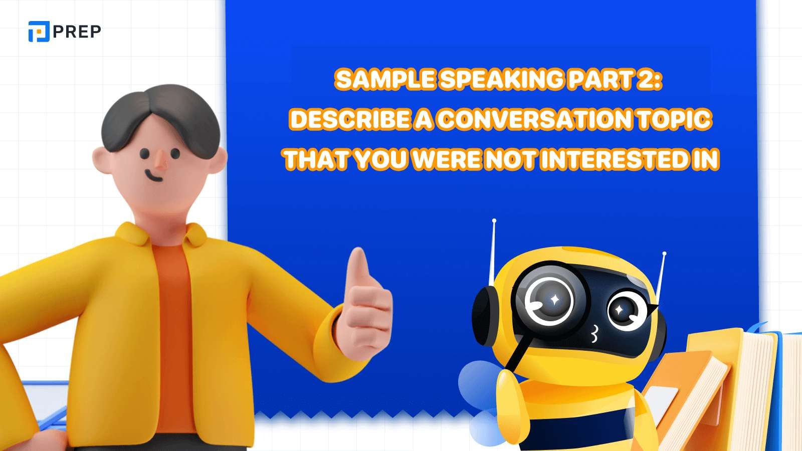 IELTS Speaking Task 2 samples: Describe a conversation topic that you were not interested in