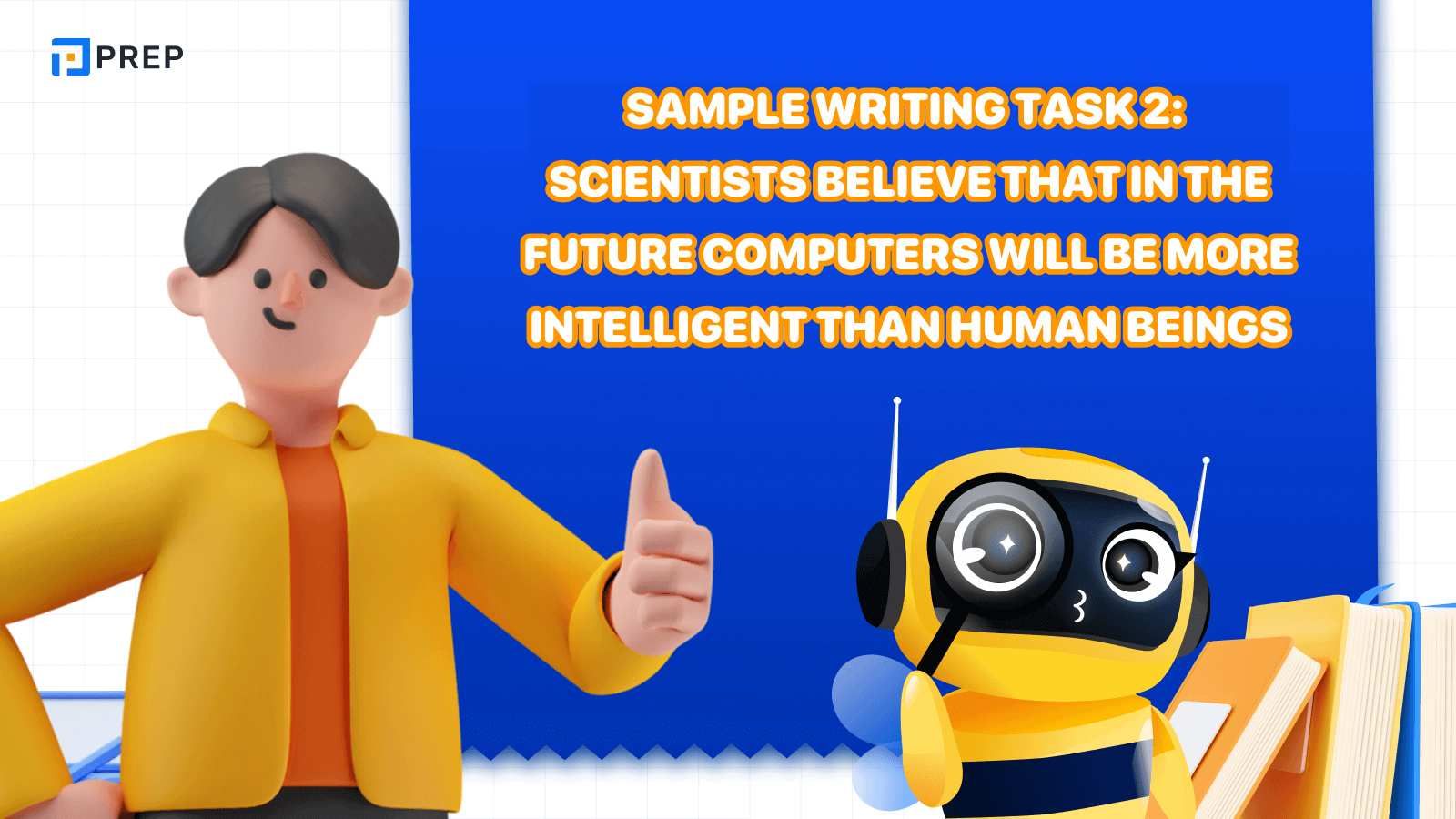 Sample IELTS Writing Task 2 Scientists believe that in the future computers will be more intelligent than human beings