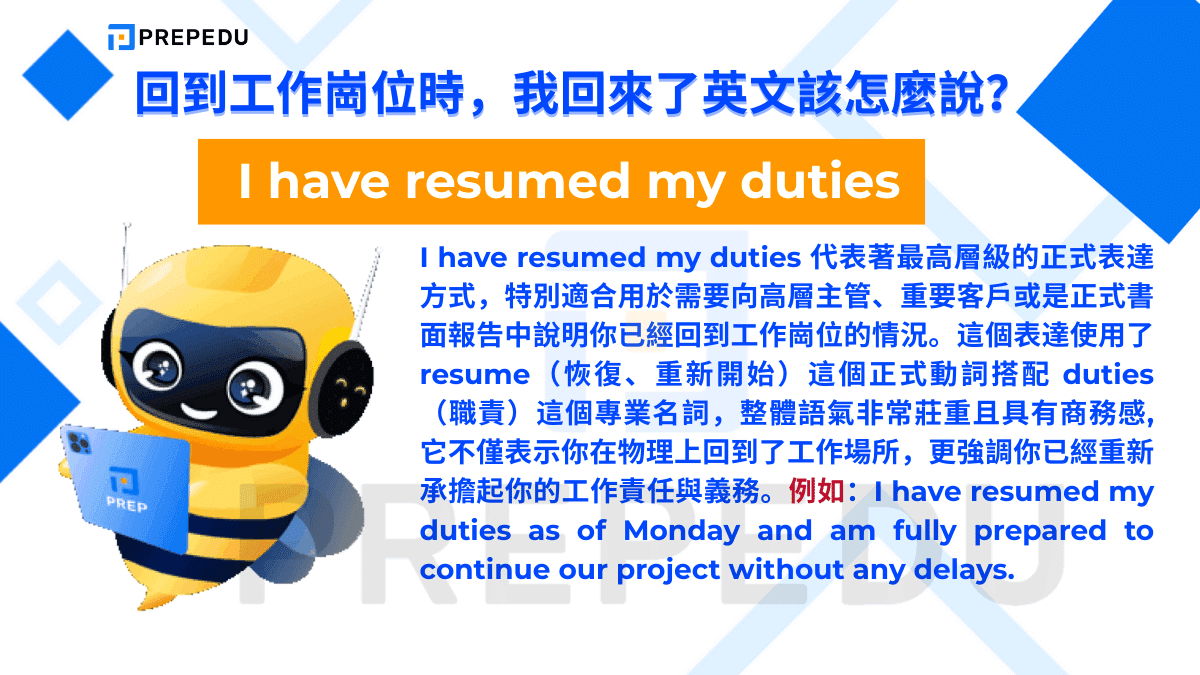 I have resumed my duties 代表著最高層級的正式表達方式