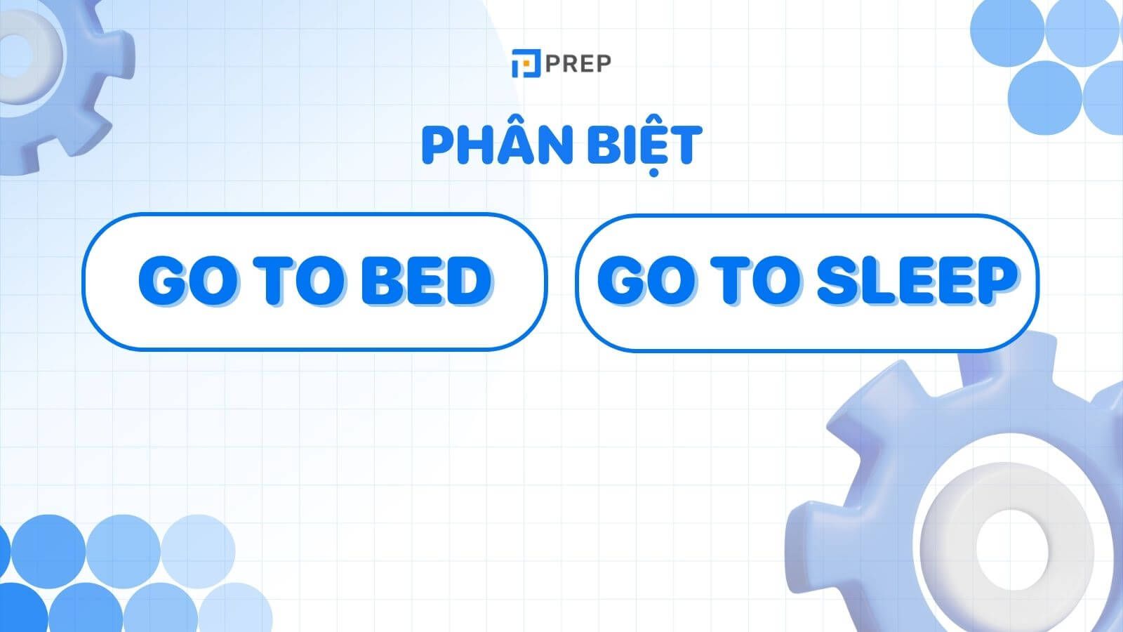 Phân biệt Go to bed và Go to sleep