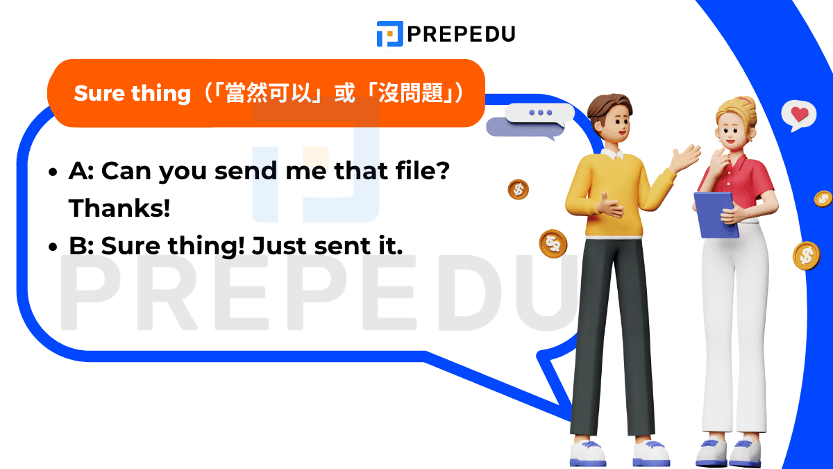 “Sure thing” 是一個非常口語化的不客氣英文說法,意思是「當然可以」或「沒問題」