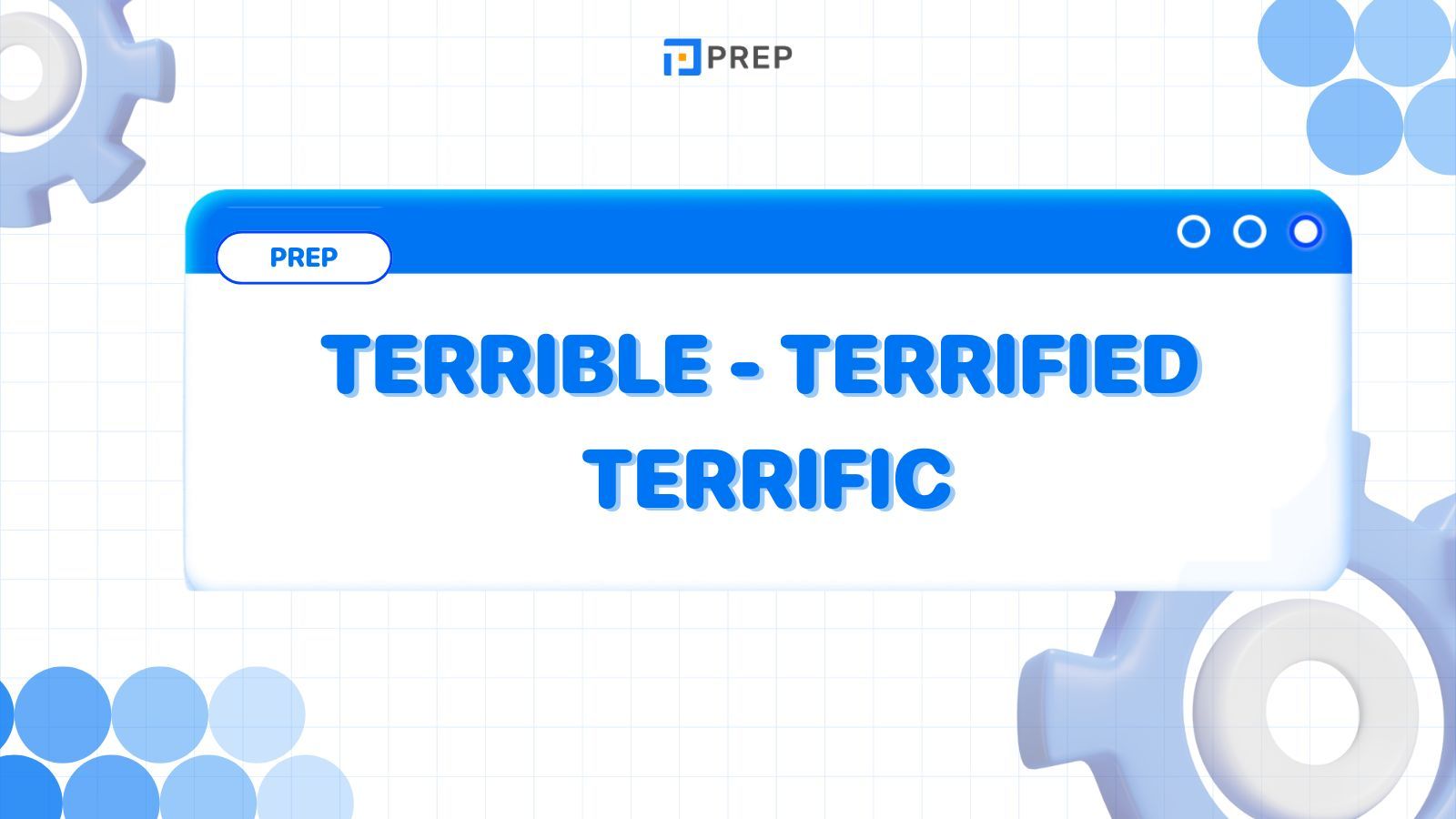 การแยกแยะการใช้งานที่ถูกต้องของ Terrible, Terrified และ Terrific