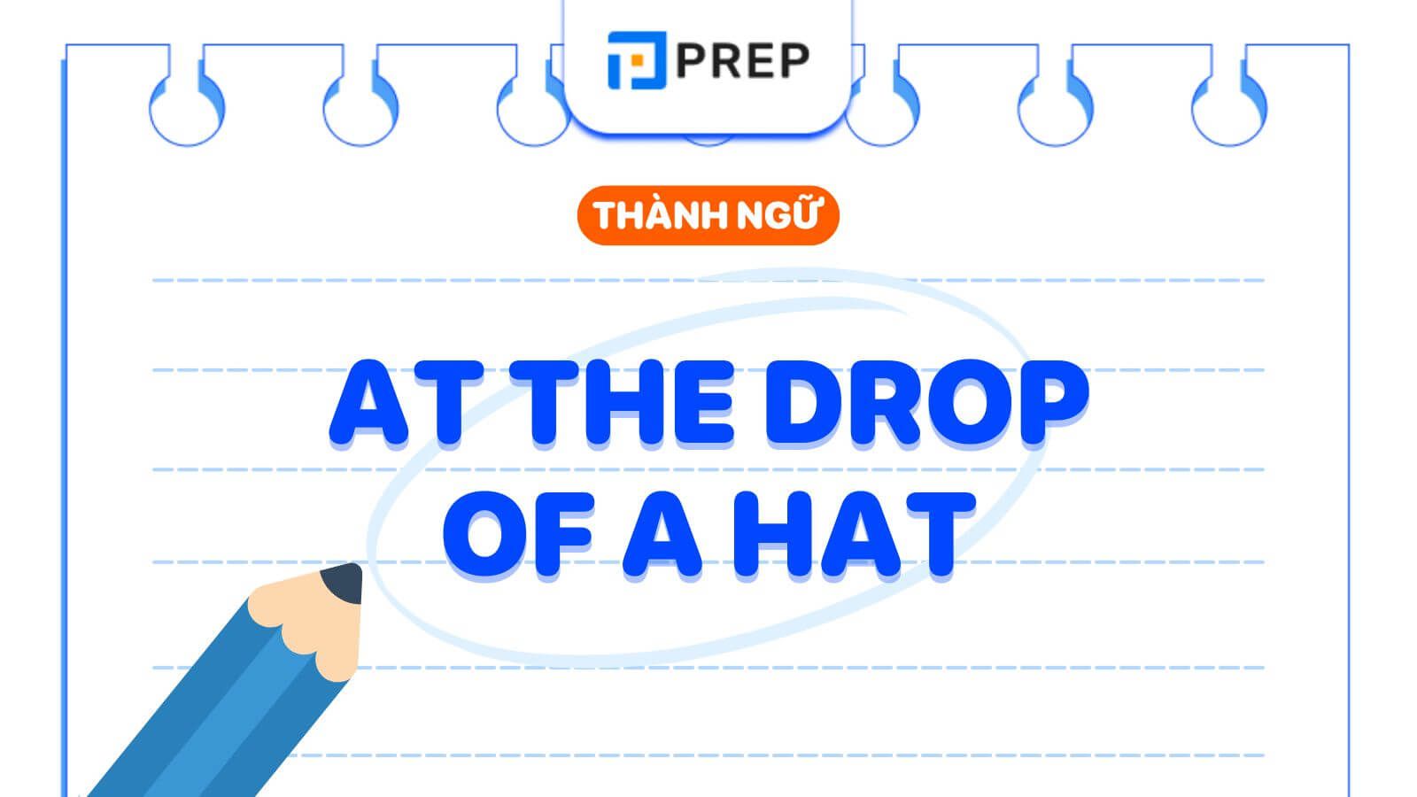 at the drop of a hat