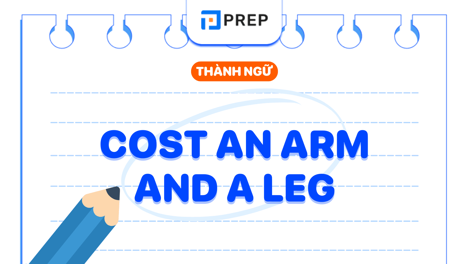 Cost an Arm and a Leg là gì? Cách dùng thành ngữ Cost an Arm and a Leg