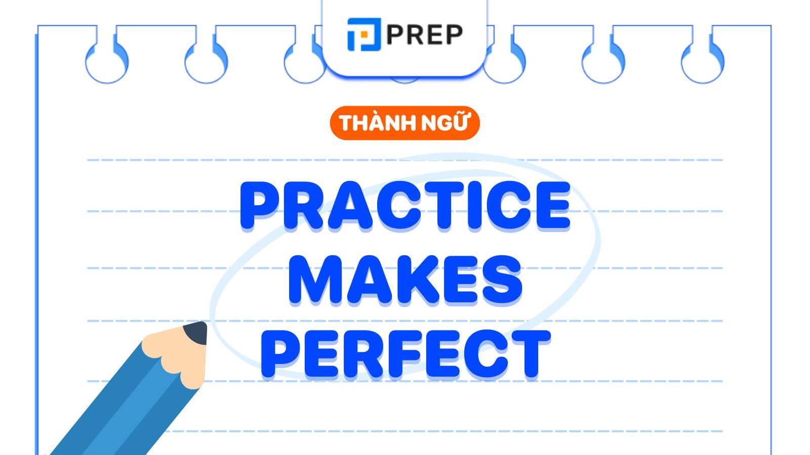 Practice Makes Perfect là gì? Cách dùng idiom Practice Makes Perfect