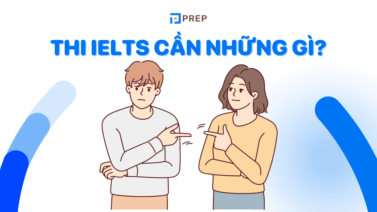 Thi IELTS cần những gì? Lưu ý quan trọng trước, trong, sau ngày thi