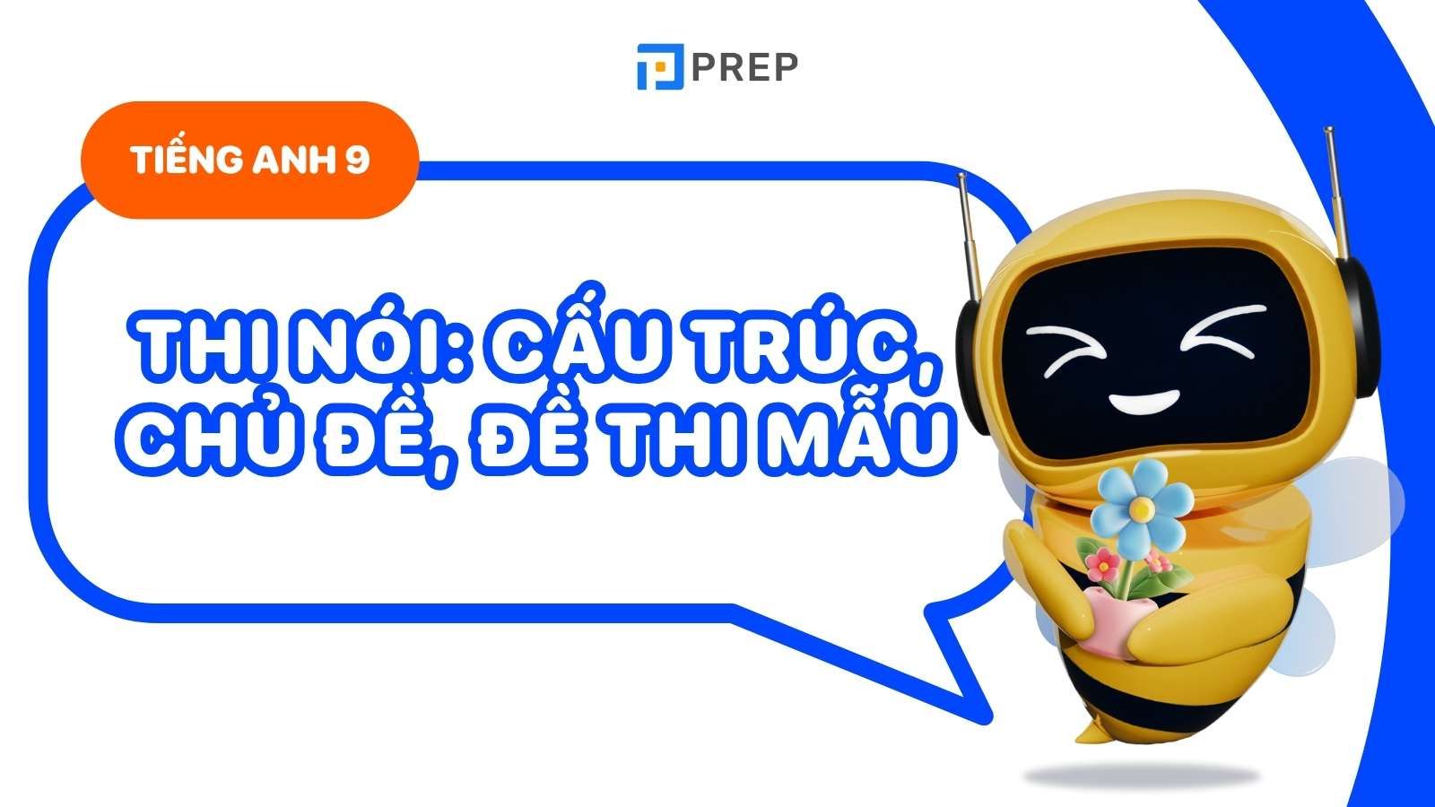 Thi Nói Tiếng Anh Lớp 9: Chủ đề, Cấu trúc và Cách học