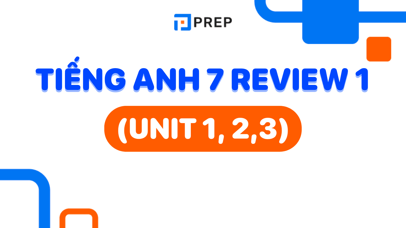 Tiếng Anh 7 Review 1 (Units 1, 2, 3) - Language & Skills