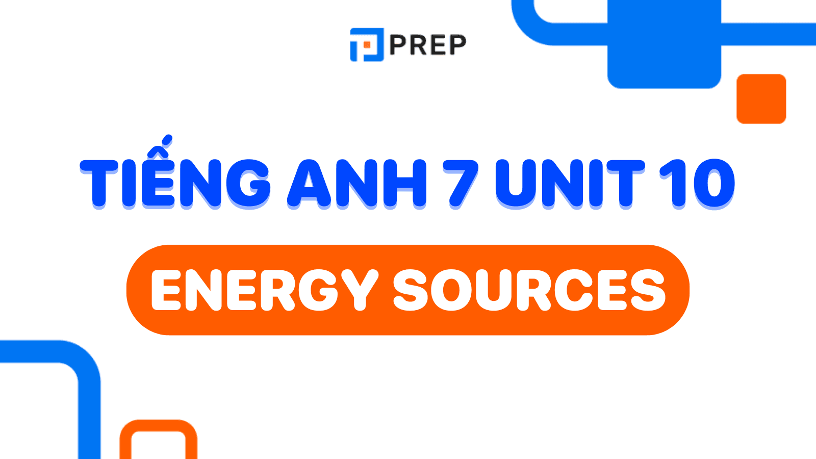 Hướng dẫn học tiếng Anh 7 Unit 10: Energy Sources