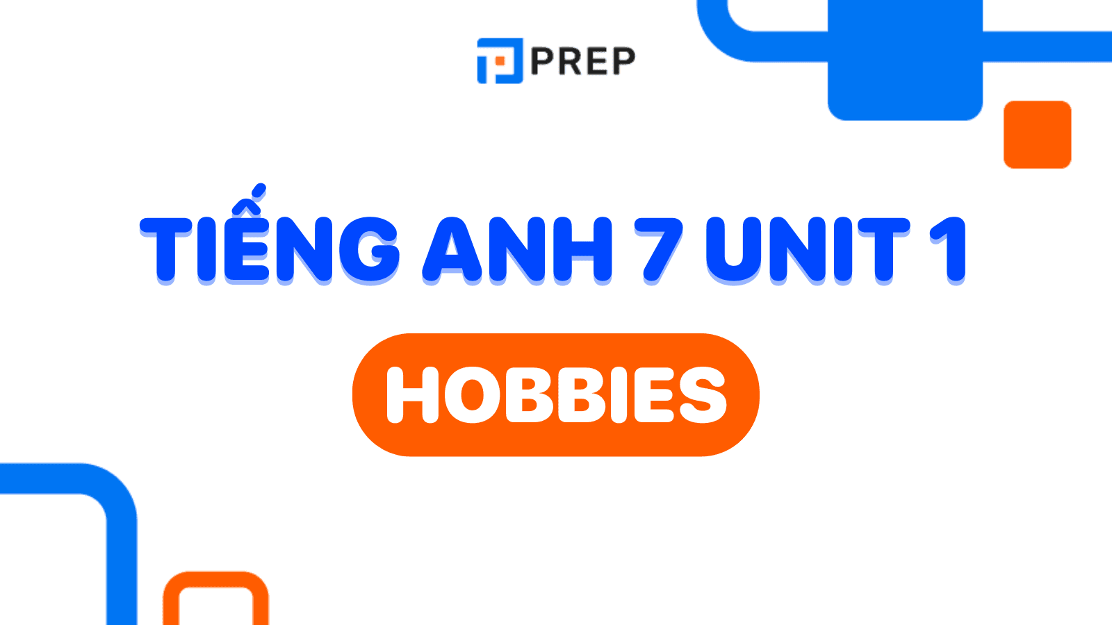 Hướng dẫn học tiếng Anh 7 Unit 1: Hobbies