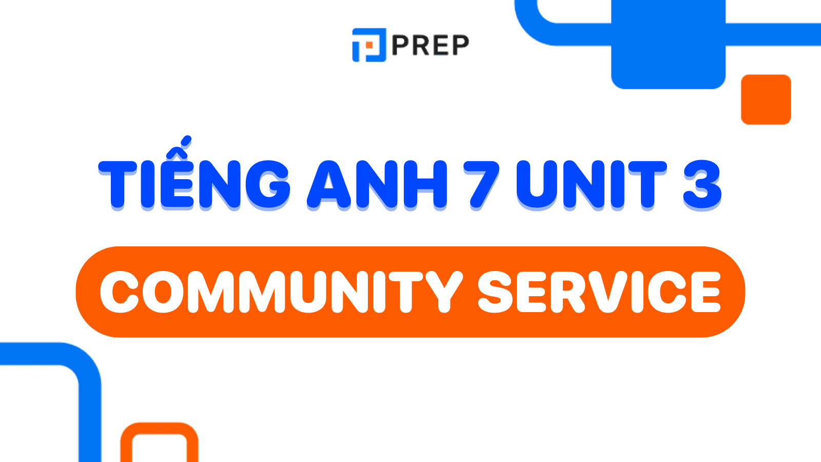 Hướng dẫn học tiếng Anh 7 Unit 3: Community Service