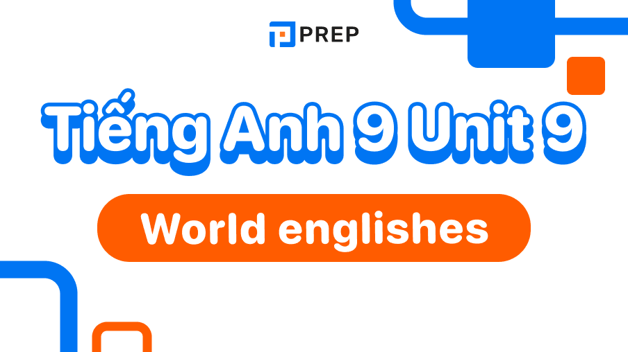 Hướng dẫn học tiếng Anh 9 Unit 9: World Englishes