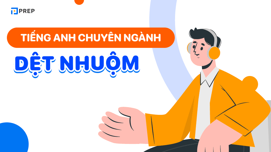 Bộ từ vựng, thuật ngữ & từ viết tắt tiếng Anh chuyên ngành dệt nhuộm