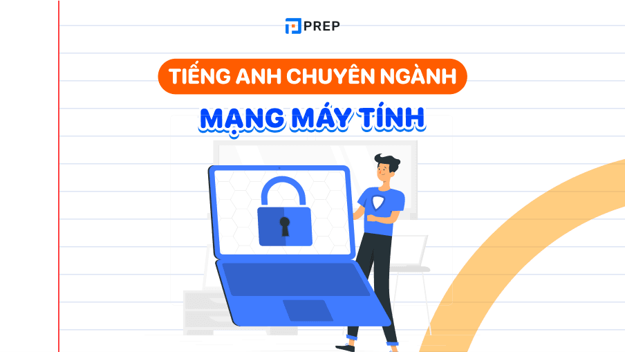 Bộ từ vựng & mẫu câu tiếng Anh chuyên ngành mạng máy tính thông dụng!