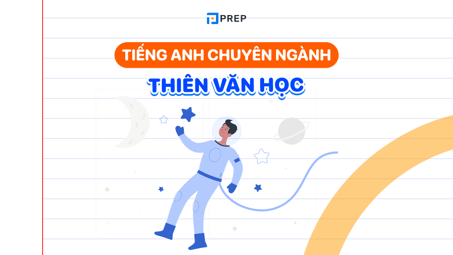 Bỏ túi 200+ tiếng Anh chuyên ngành thiên văn học thú vị!