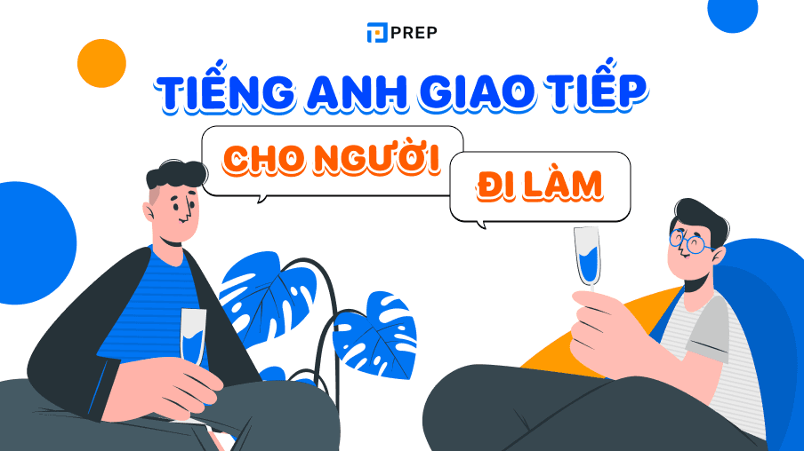 Từ vựng & mẫu câu tiếng Anh giao tiếp cho người đi làm thông dụng nhất!