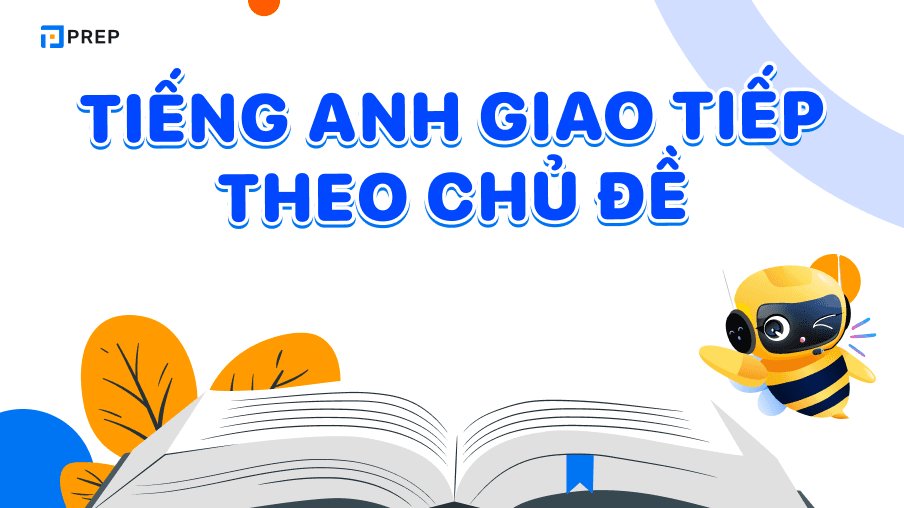 Kho tàng học tiếng Anh giao tiếp theo chủ đề thông dụng nhất!