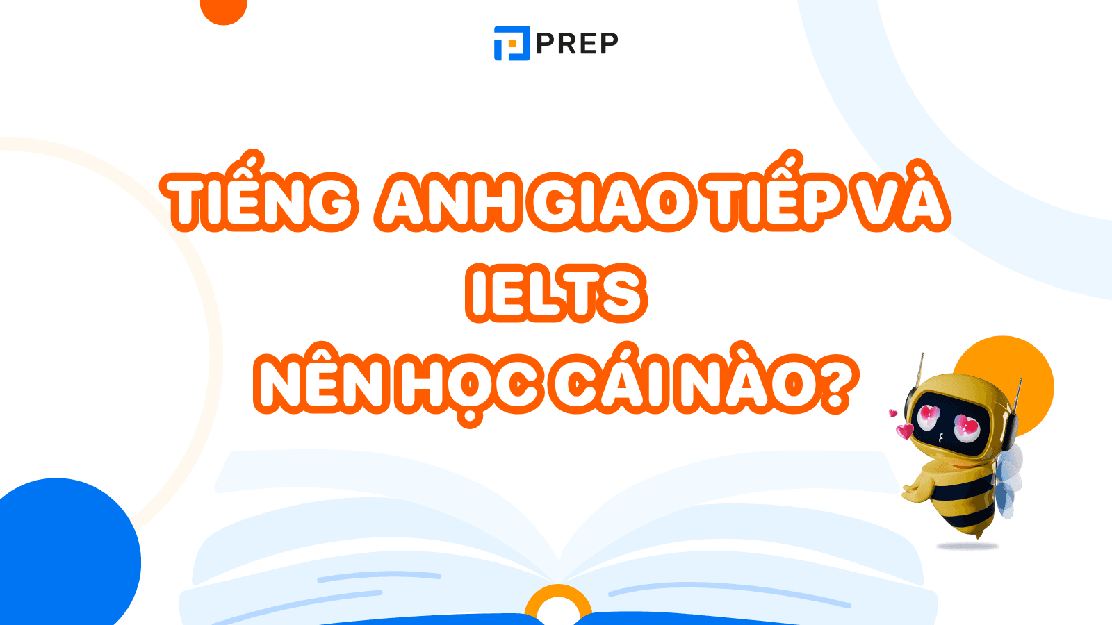 Tiếng Anh Giao Tiếp và IELTS: nên học cái nào, học ở đâu?
