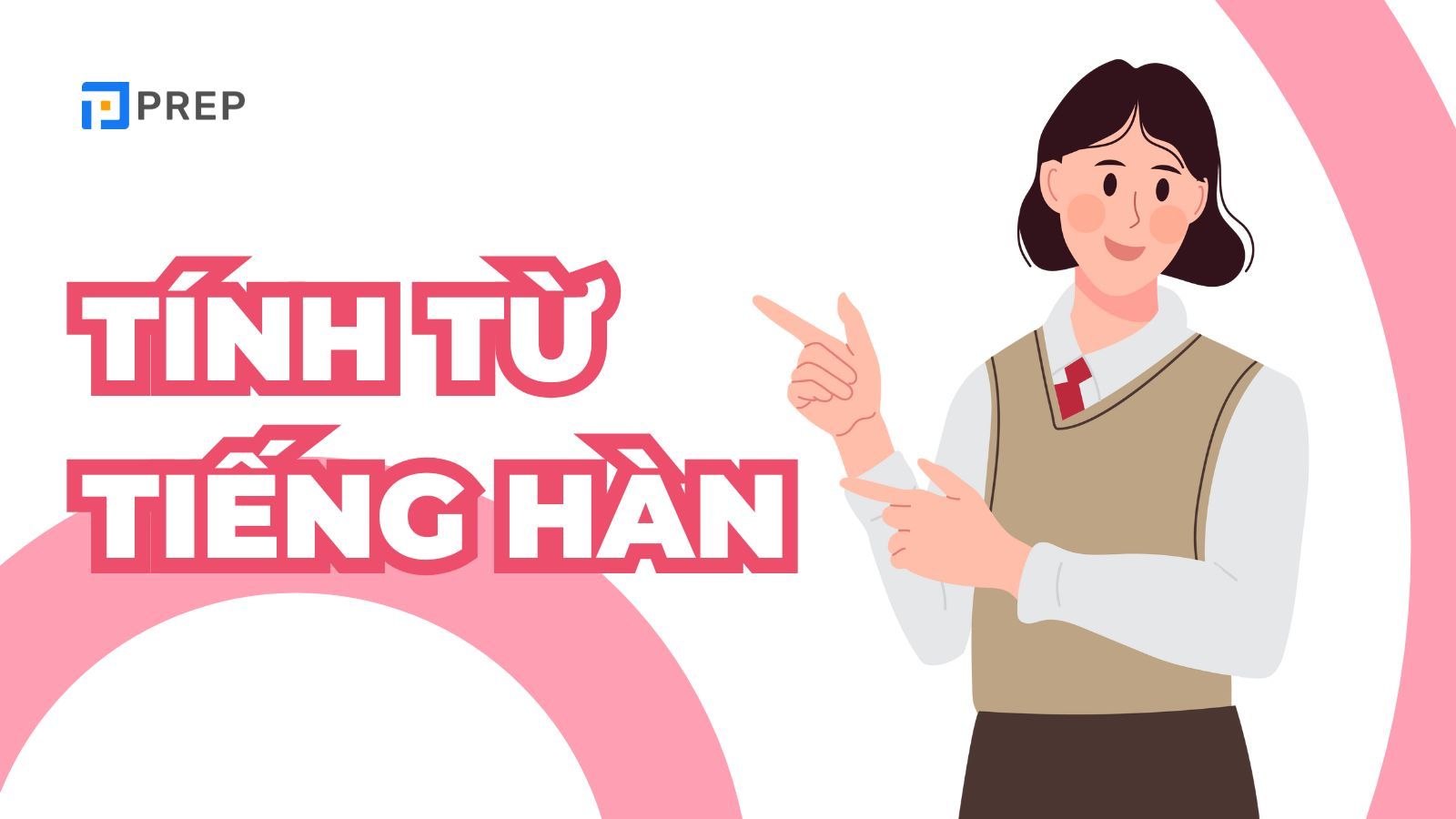 125+ tính từ tiếng Hàn theo chủ đề, cấu trúc & cách dùng!