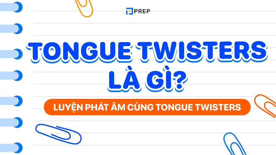 Tongue twisters là gì? Luyện phát âm những câu tiếng Anh khó xoắn lưỡi