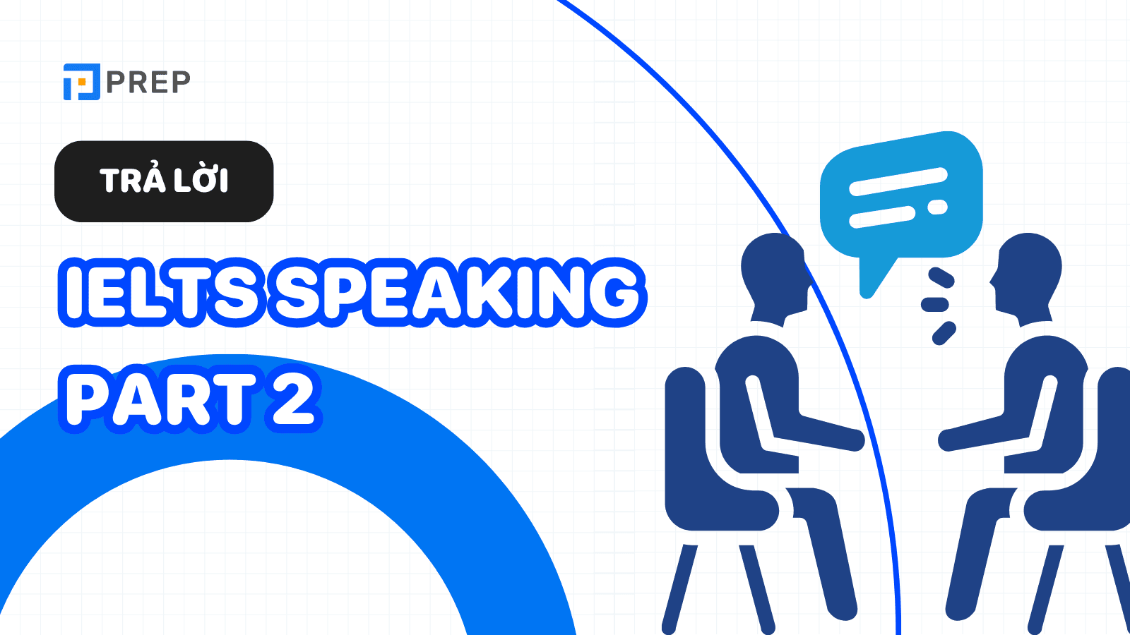 Cách trả lời IELTS Speaking Part 2