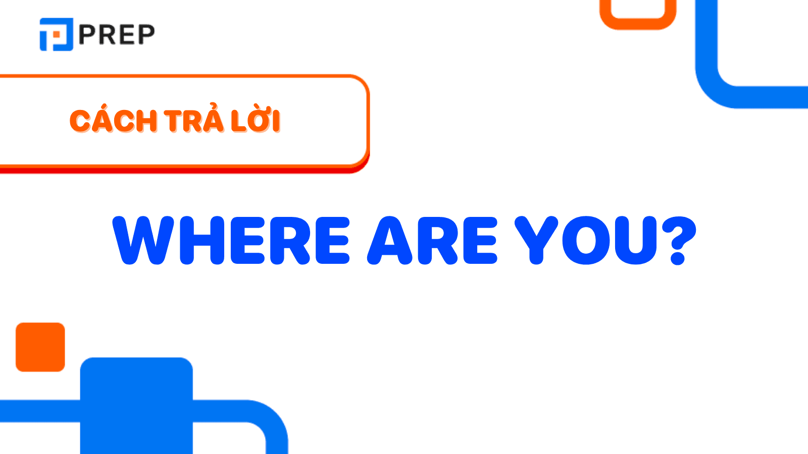 Cách trả lời Where are you
