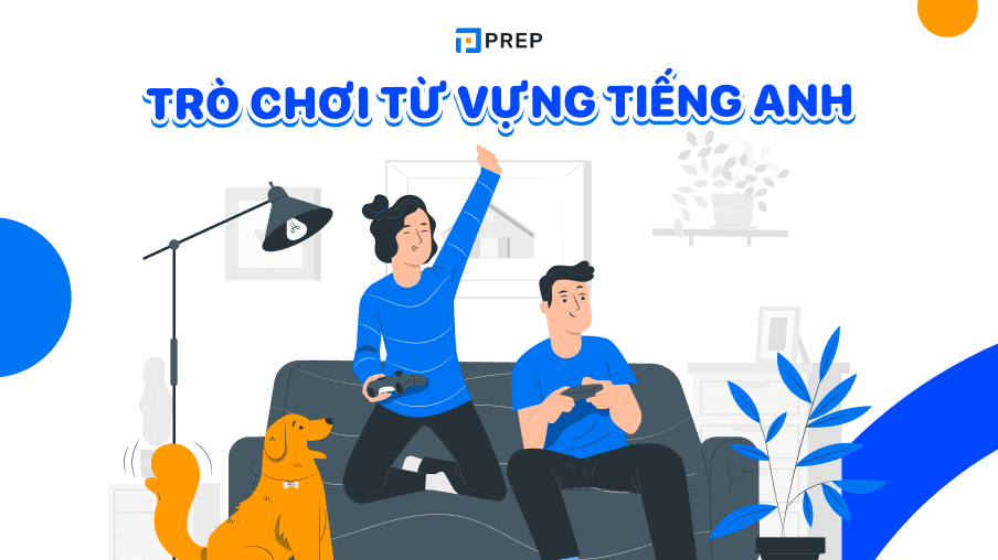 Tổng hợp các trò chơi từ vựng tiếng Anh kích thích học tập hiệu quả!