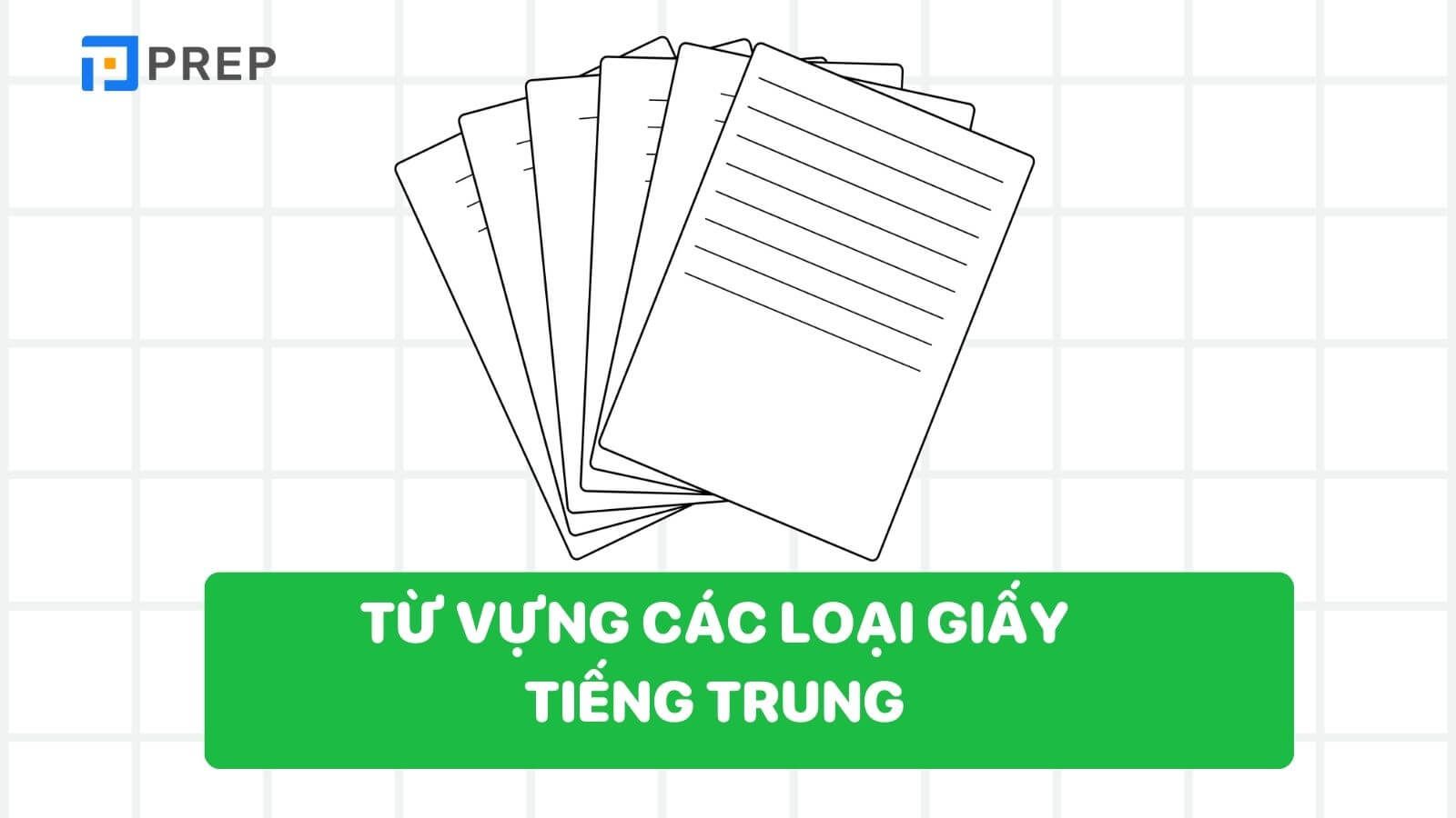 Từ vựng về các loại giấy tiếng Trung