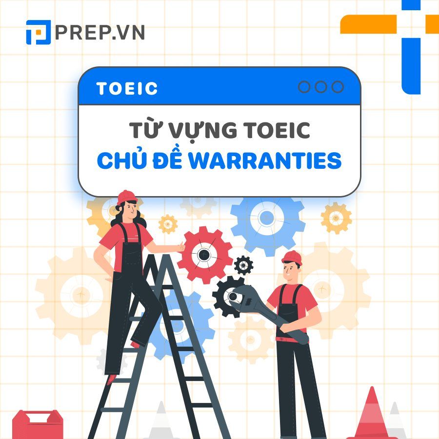 20+ từ vựng chủ đề Warranties thường gặp trong bài thi TOEIC!