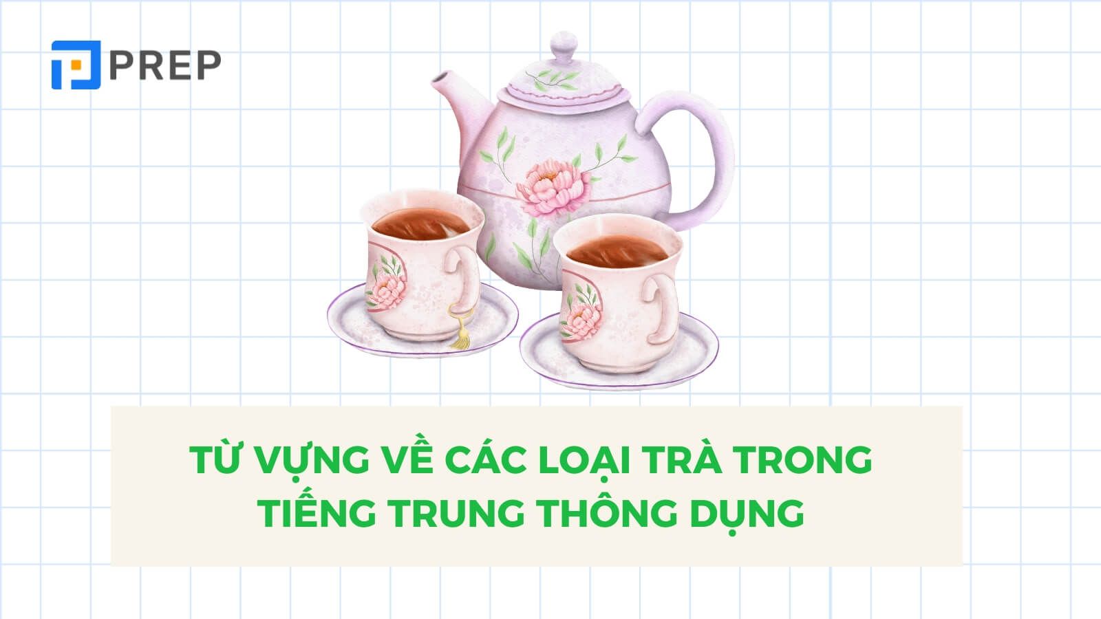 Từ vựng chung về chủ đề các loại trà tiếng Trung