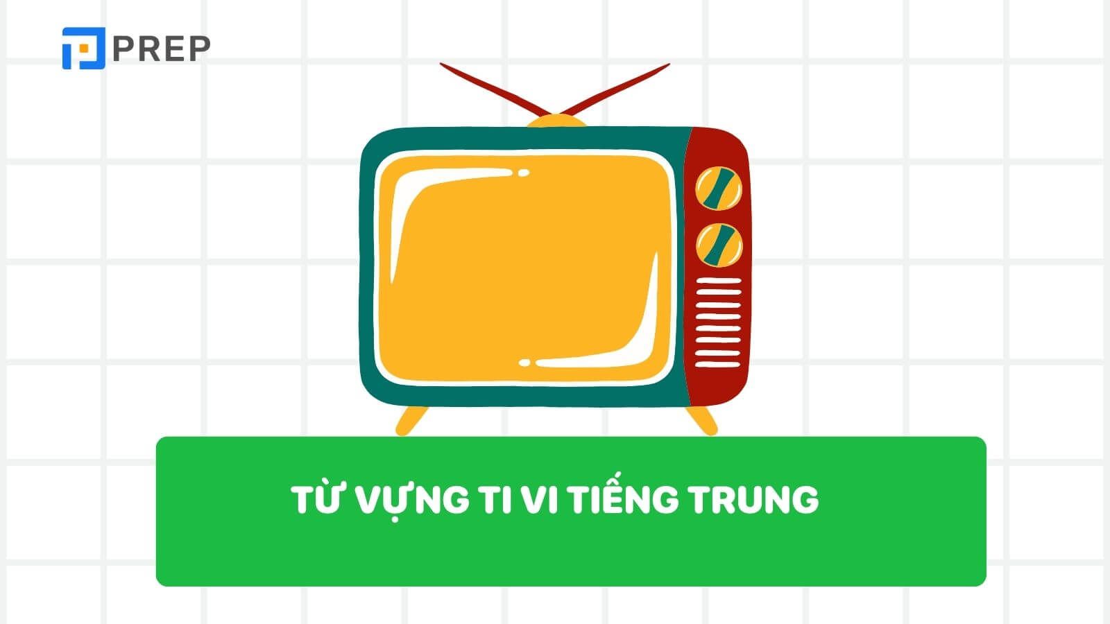 Từ vựng liên quan đến Ti vi tiếng Trung