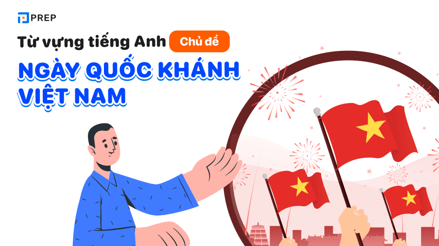 Mẫu câu, từ vựng tiếng Anh chủ đề ngày Quốc Khánh Việt Nam 02/9