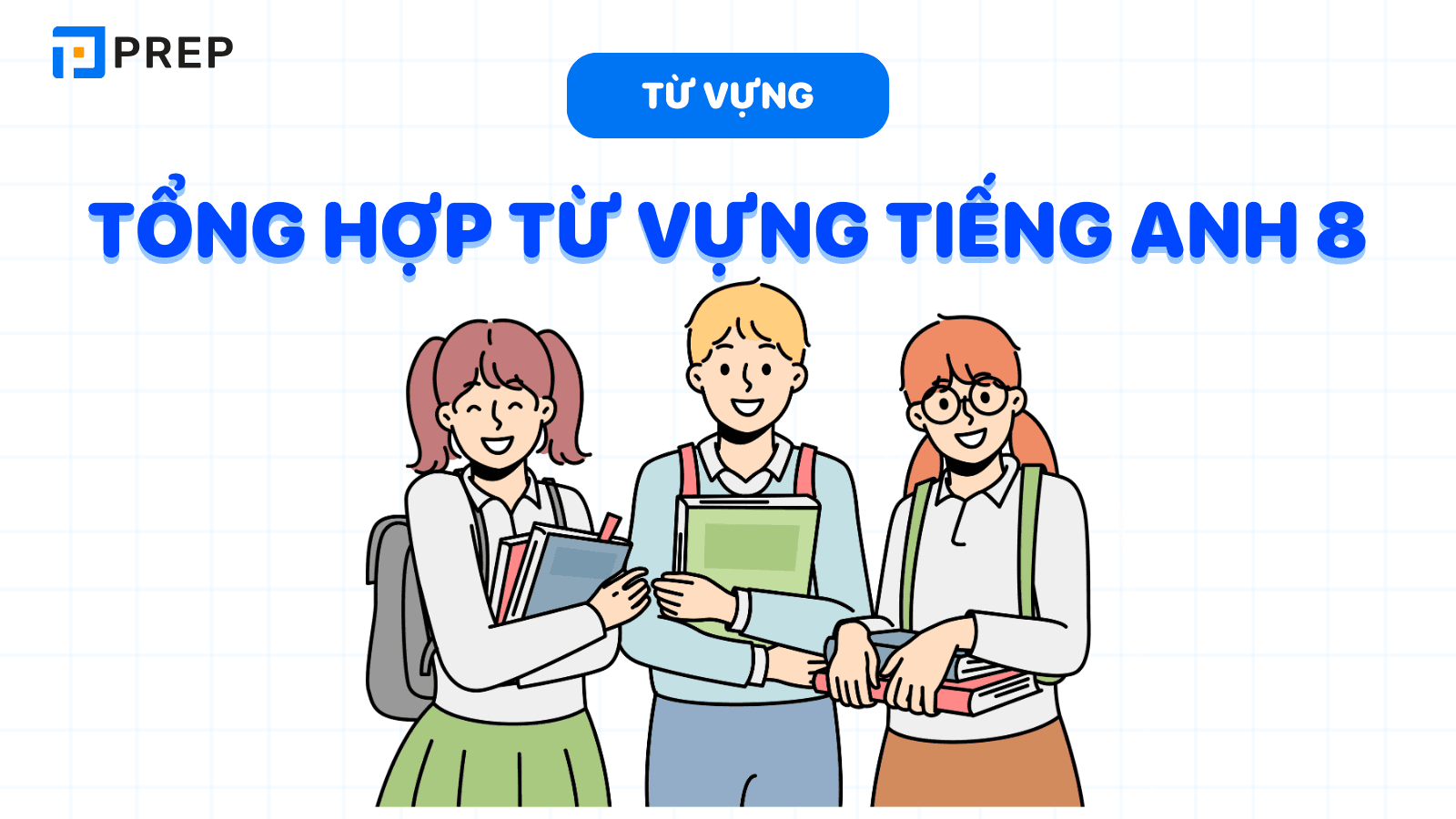 Tổng hợp từ vựng tiếng Anh lớp 8 Global Success