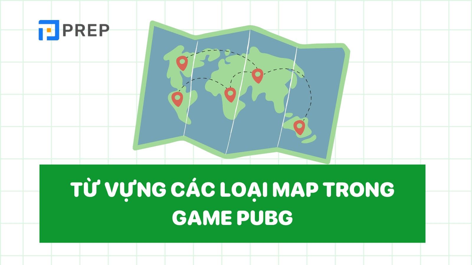 tu-vung-tieng-trung-trong-pubg-cac-loai-map.jpg