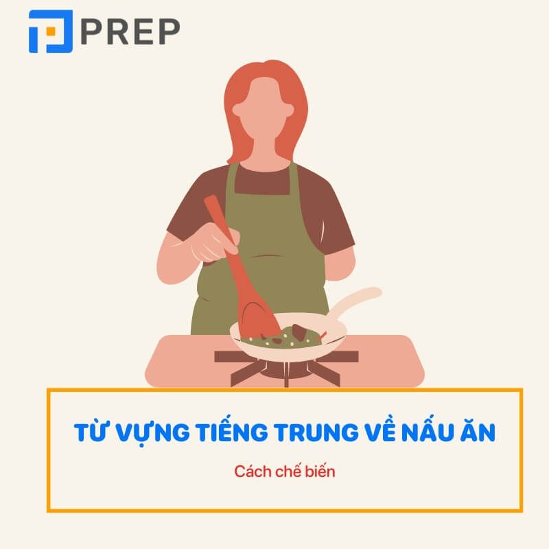 Từ vựng tiếng Trung về nấu ăn - cách chế biến các món ăn