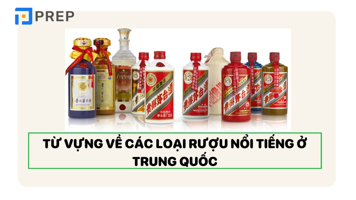 Từ vựng về tên các loại rượu Trung Quốc nổi tiếng