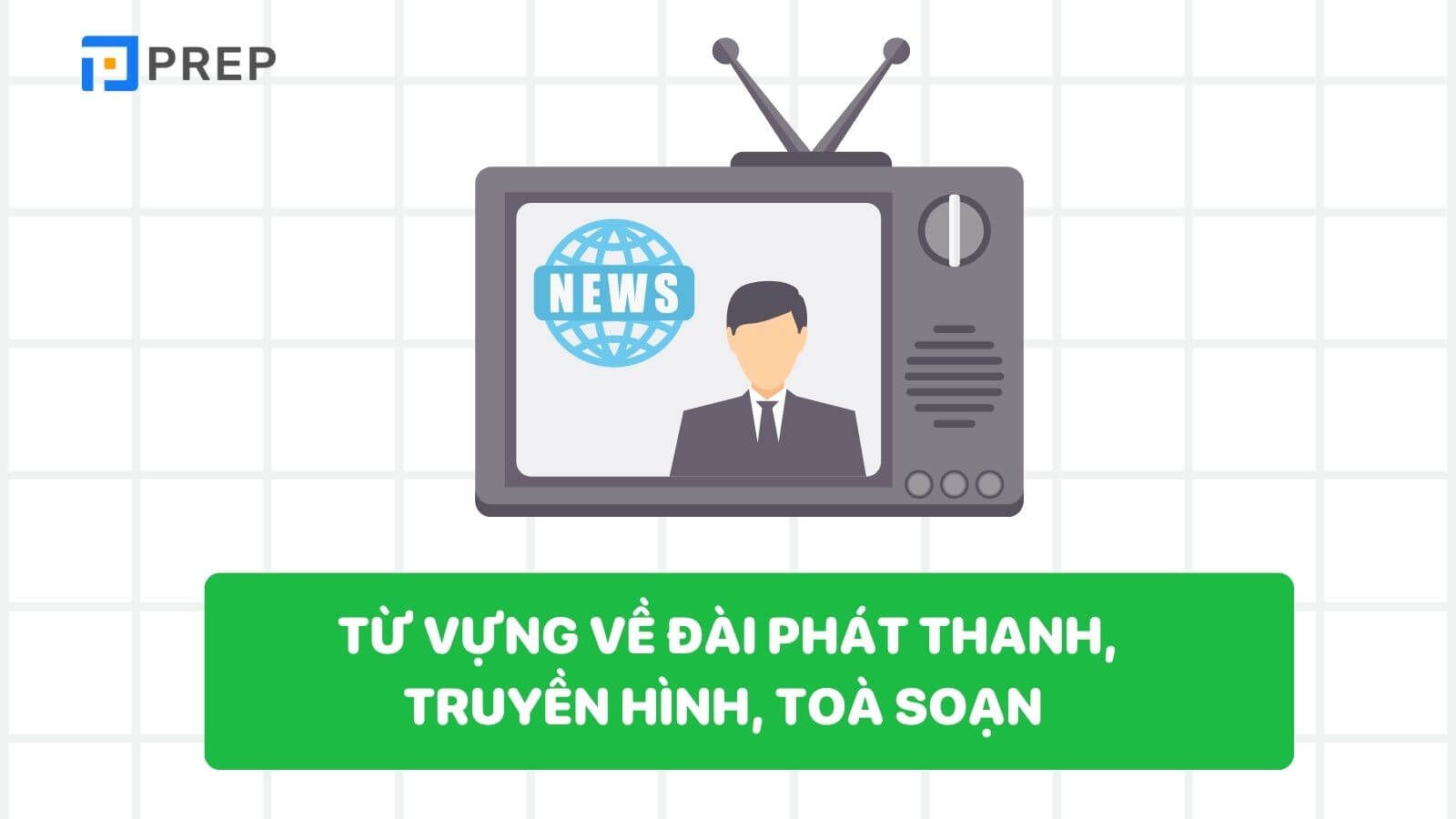 Từ vựng Các đài phát thanh, truyền hình và tòa soạn tiếng Trung