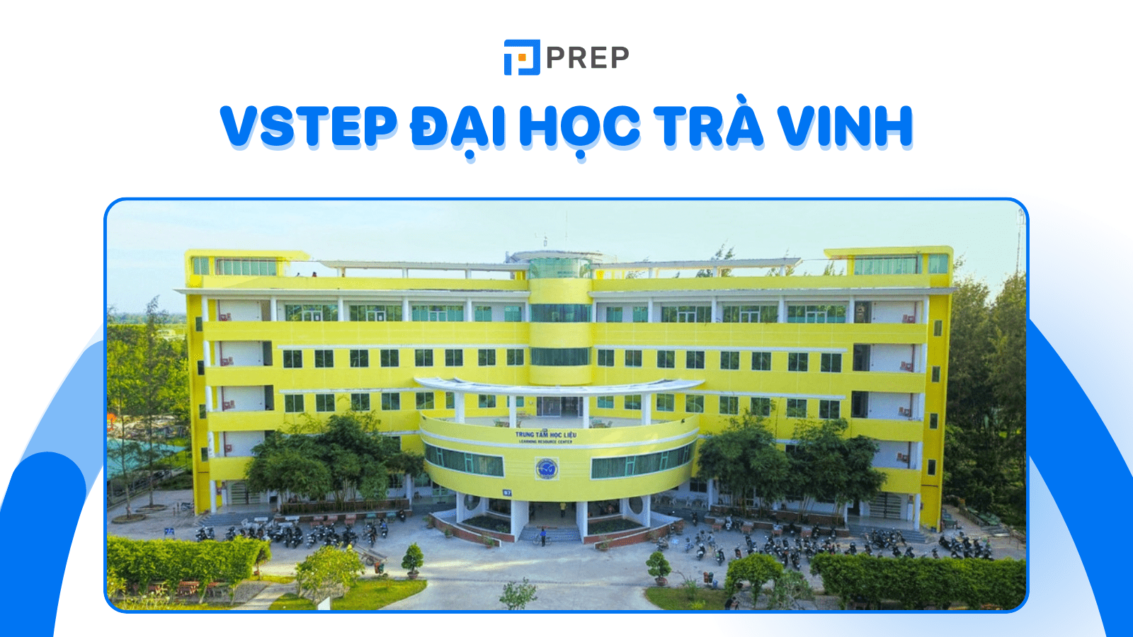 VSTEP Trà Vinh: Chi tiết về hồ sơ, lệ phí, lịch thi & thông tin khác