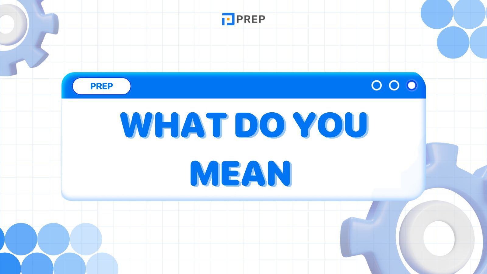 การใช้งานอย่างละเอียดของ What do you mean ในภาษาอังกฤษ