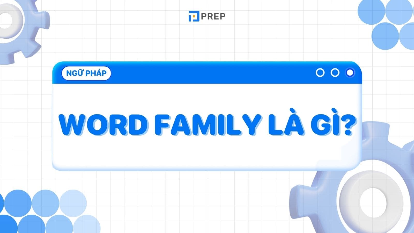 Word Families là gì? Các họ từ thường gặp trong tiếng Anh
