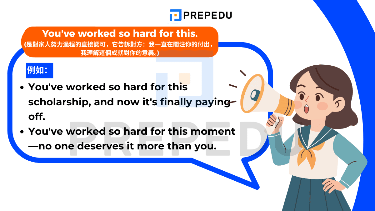 “You've worked so hard for this.” 是對家人努力過程的直接認可